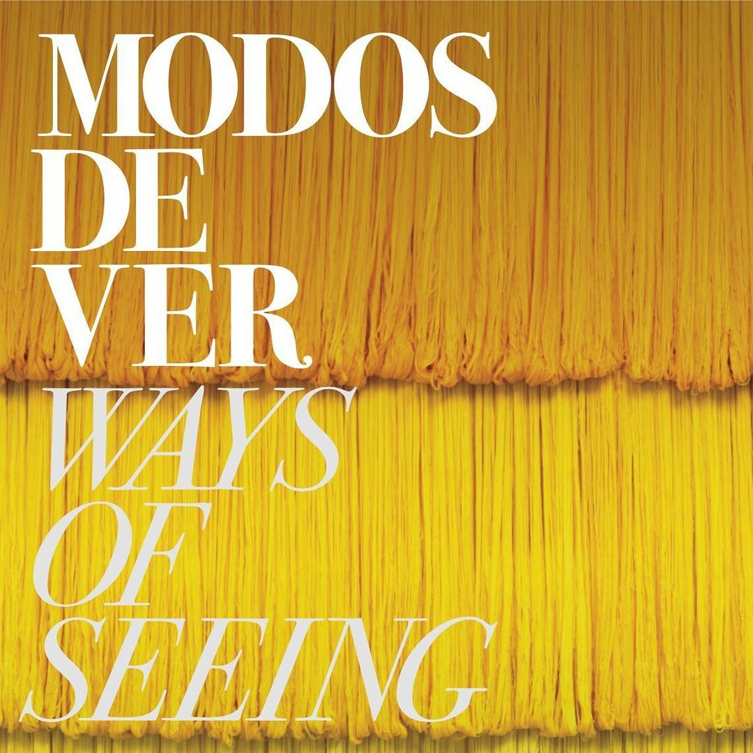 Golden and msutard-colored fiber is the backdrop for a graphic logo that reads MODOS DE VER WAYS OF SEEING in white text
